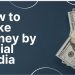 How to Make Money on Social Media in 2025: Ultimate Guide to Fast Earnings!