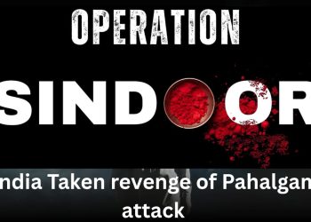 Operation Sindoor : Indian Army taken the Revenge of Pahalgam attack in Kashmir at 22 April 2025